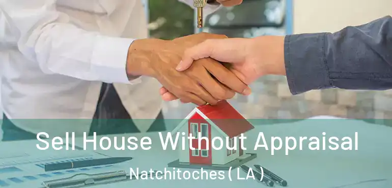  Sell House Without Appraisal Natchitoches ( LA )