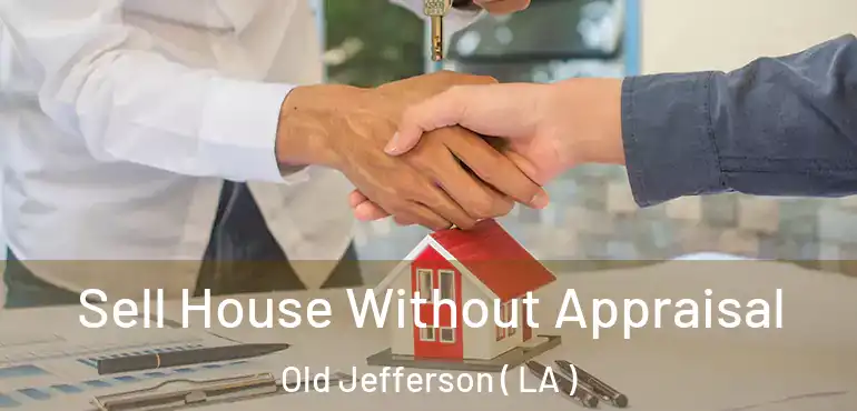  Sell House Without Appraisal Old Jefferson ( LA )