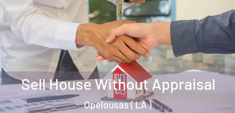  Sell House Without Appraisal Opelousas ( LA )