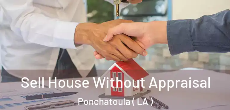  Sell House Without Appraisal Ponchatoula ( LA )
