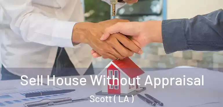  Sell House Without Appraisal Scott ( LA )