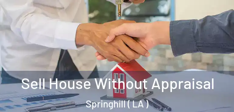  Sell House Without Appraisal Springhill ( LA )