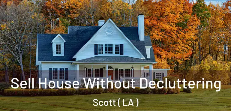  Sell House Without Decluttering Scott ( LA )