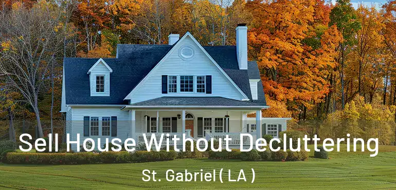  Sell House Without Decluttering St. Gabriel ( LA )