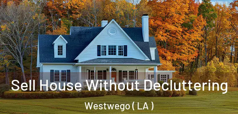  Sell House Without Decluttering Westwego ( LA )