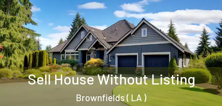  Sell House Without Listing Brownfields ( LA )
