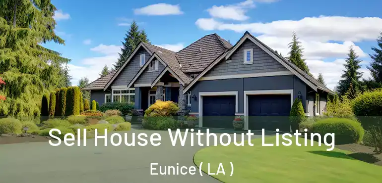 Sell House Without Listing Eunice ( LA )