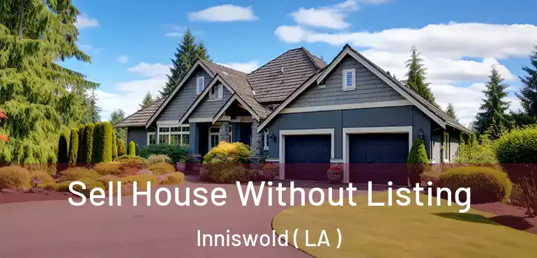  Sell House Without Listing Inniswold ( LA )