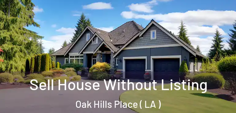  Sell House Without Listing Oak Hills Place ( LA )