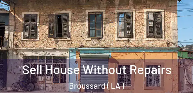  Sell House Without Repairs Broussard ( LA )