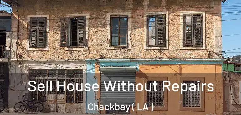  Sell House Without Repairs Chackbay ( LA )