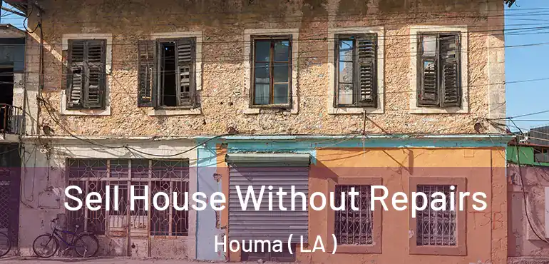  Sell House Without Repairs Houma ( LA )