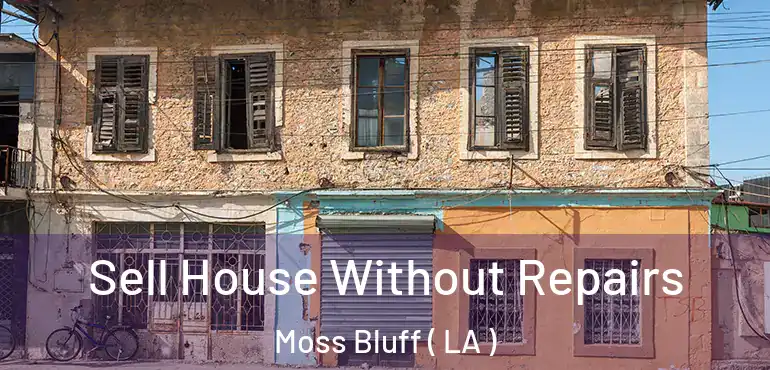  Sell House Without Repairs Moss Bluff ( LA )