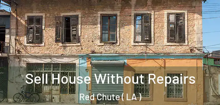  Sell House Without Repairs Red Chute ( LA )