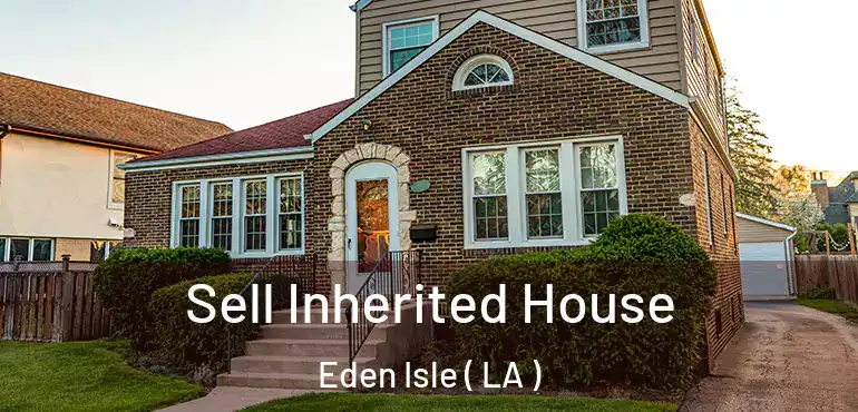  Sell Inherited House Eden Isle ( LA )