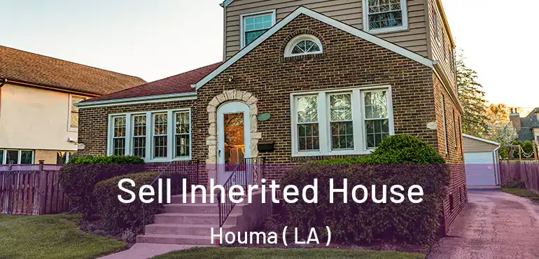  Sell Inherited House Houma ( LA )
