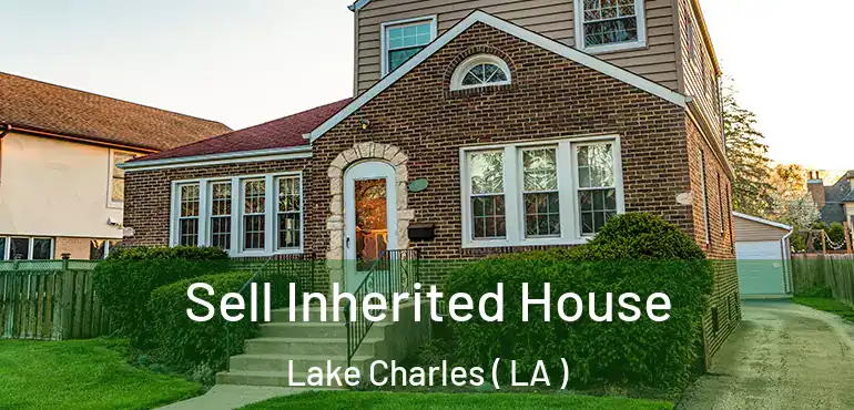  Sell Inherited House Lake Charles ( LA )