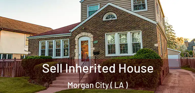  Sell Inherited House Morgan City ( LA )