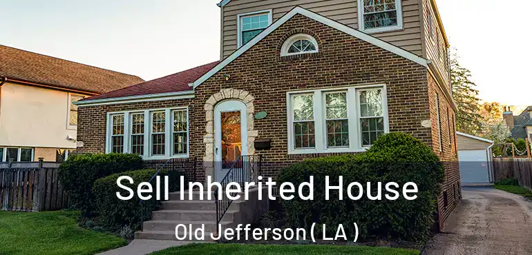 Sell Inherited House Old Jefferson ( LA )