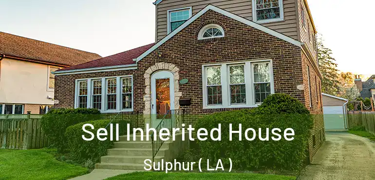  Sell Inherited House Sulphur ( LA )