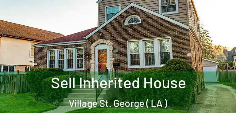  Sell Inherited House Village St. George ( LA )