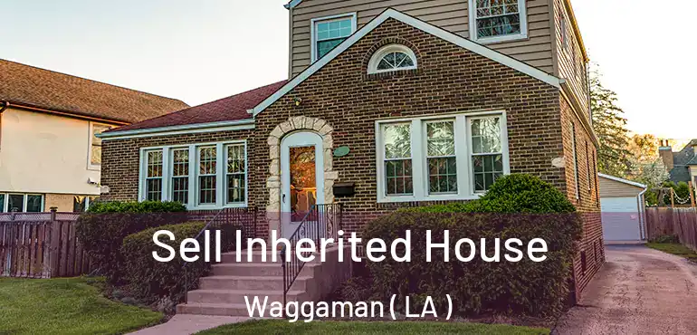  Sell Inherited House Waggaman ( LA )