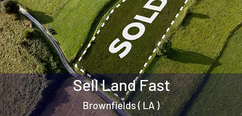  Sell Land Fast Brownfields ( LA )