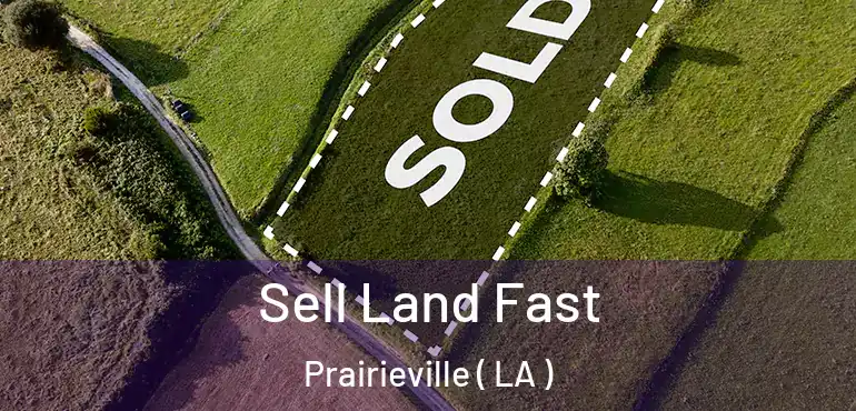 Sell Land Fast Prairieville ( LA )