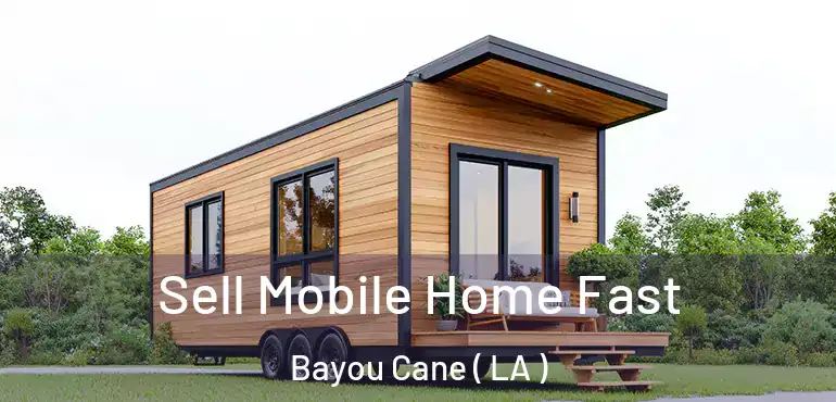  Sell Mobile Home Fast Bayou Cane ( LA )