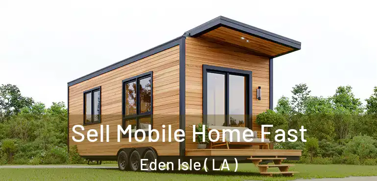 Sell Mobile Home Fast Eden Isle ( LA )