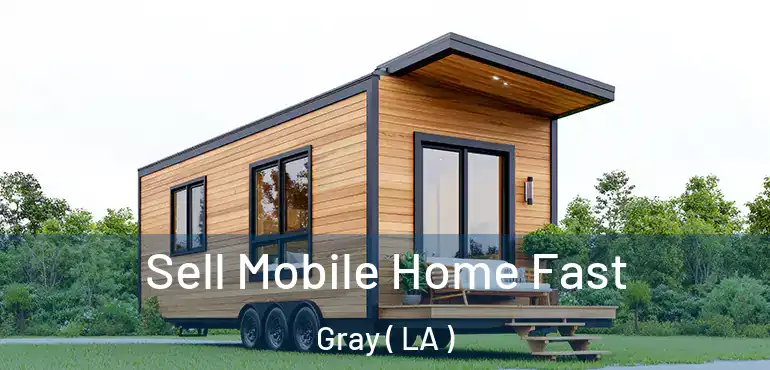  Sell Mobile Home Fast Gray ( LA )