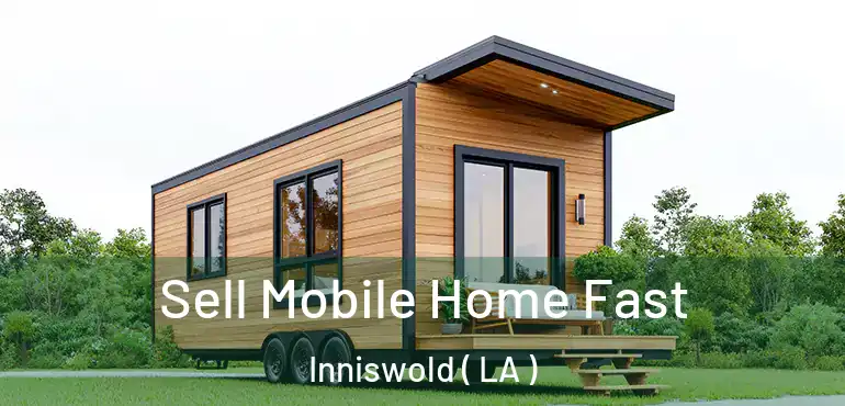 Sell Mobile Home Fast Inniswold ( LA )