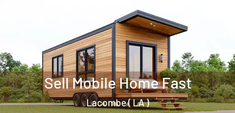 Sell Mobile Home Fast Lacombe ( LA )