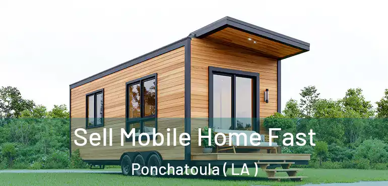  Sell Mobile Home Fast Ponchatoula ( LA )