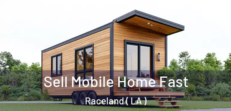  Sell Mobile Home Fast Raceland ( LA )