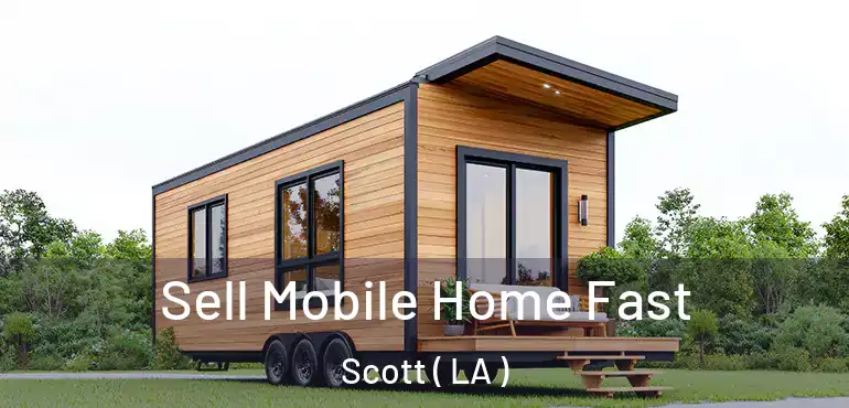  Sell Mobile Home Fast Scott ( LA )
