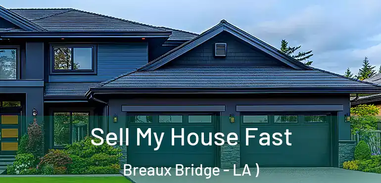  Sell My House Fast Breaux Bridge - LA )
