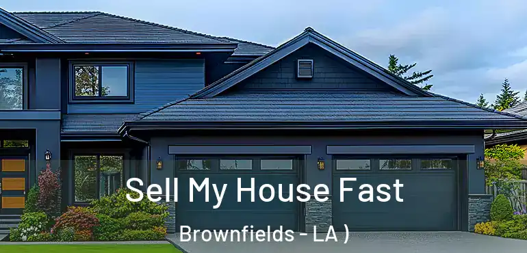  Sell My House Fast Brownfields - LA )
