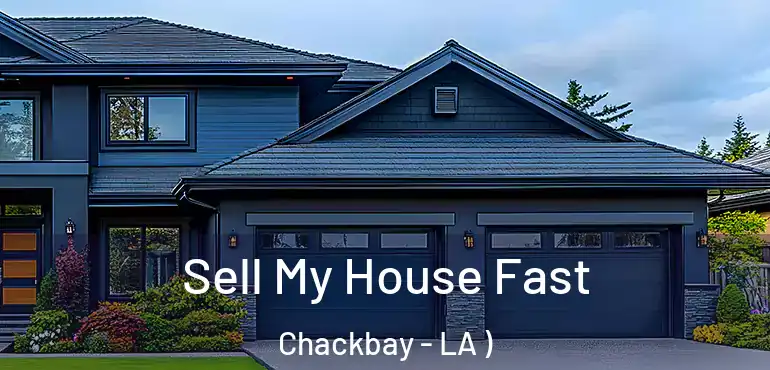  Sell My House Fast Chackbay - LA )