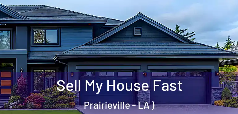  Sell My House Fast Prairieville - LA )