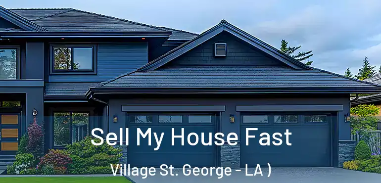  Sell My House Fast Village St. George - LA )