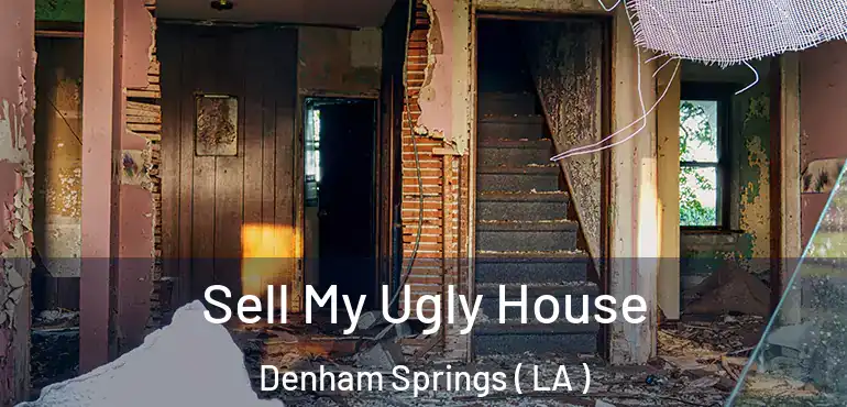  Sell My Ugly House Denham Springs ( LA )