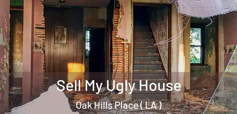  Sell My Ugly House Oak Hills Place ( LA )