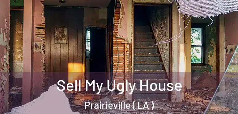  Sell My Ugly House Prairieville ( LA )