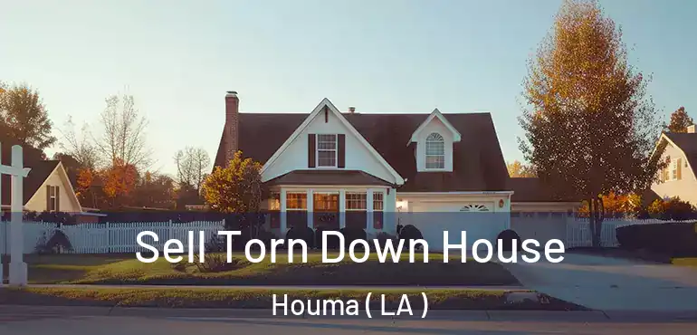  Sell Torn Down House Houma ( LA )