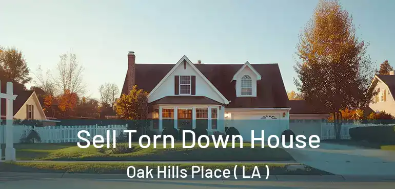  Sell Torn Down House Oak Hills Place ( LA )