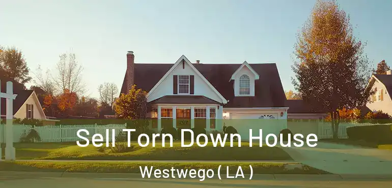  Sell Torn Down House Westwego ( LA )