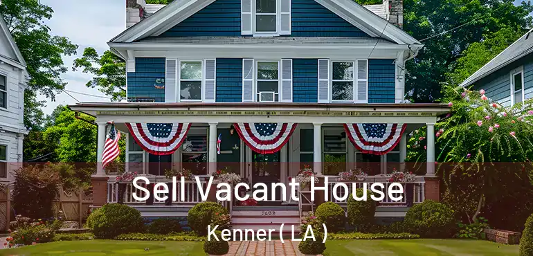  Sell Vacant House Kenner ( LA )