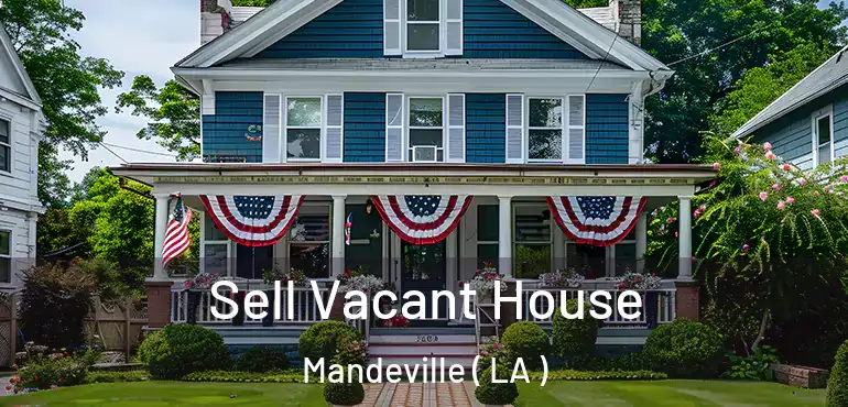  Sell Vacant House Mandeville ( LA )