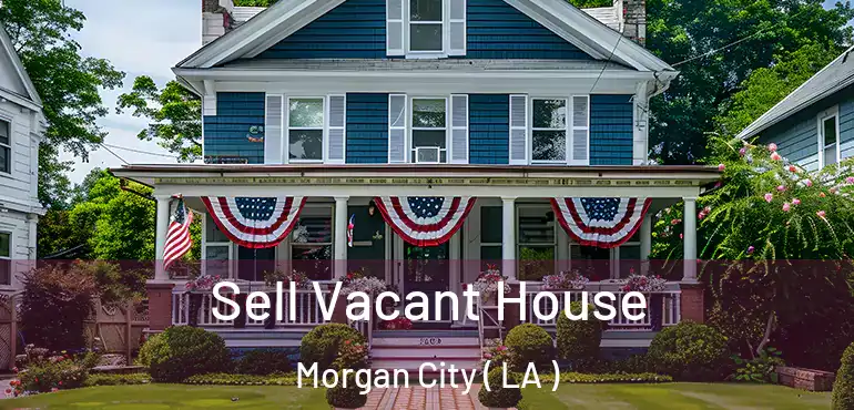  Sell Vacant House Morgan City ( LA )
